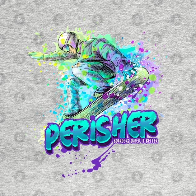 Perisher Boarders Shred It Better by HROC Gear & Apparel